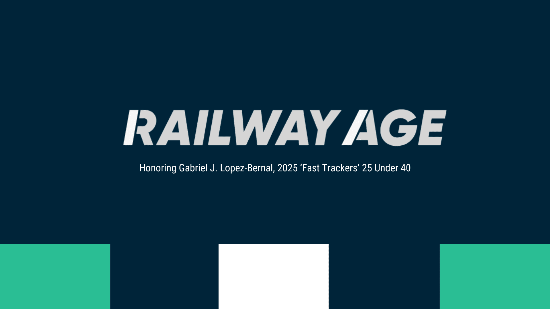 Celebrating Excellence: Gabriel J. Lopez-Bernal Named Among Railway Age 25 Under 40 Fast Trackers for 2025